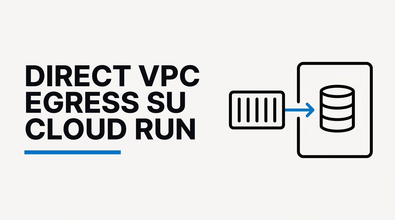 Direct VPC Egress su Cloud Run & Functions Gen 2: Addio al Vecchio VPC Connector